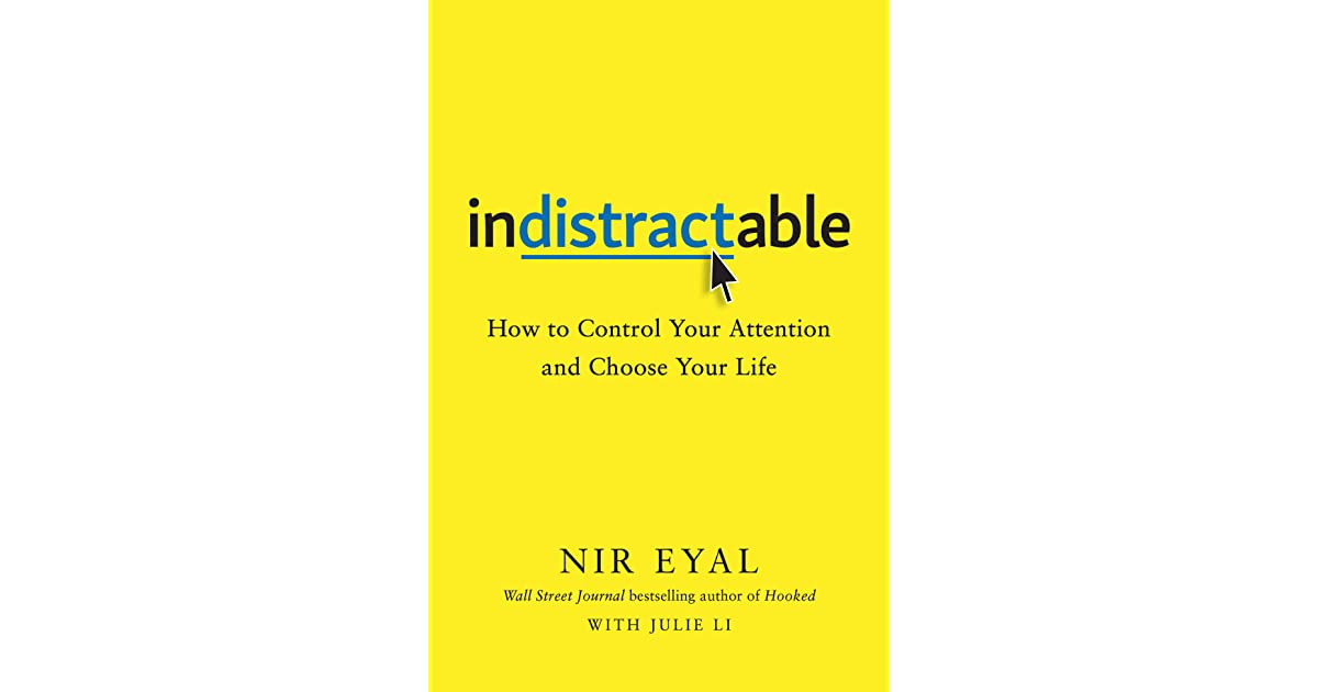 Book Recap: Indistractable by Nir Eyal