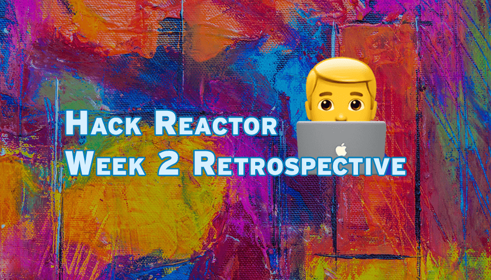 Hack Reactor Week 2 Review